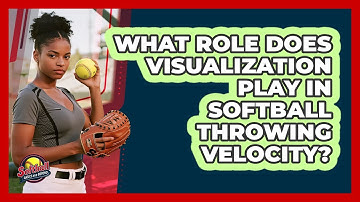What Role Does Visualization Play In Softball Throwing Velocity? - Softball Basics and Beyond