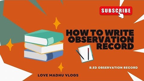How to write (B. ed) Observation Record