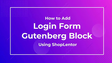How to Add My Account Login Form Gutenberg Block Using the ShopLentor (formerly WooLentor)
