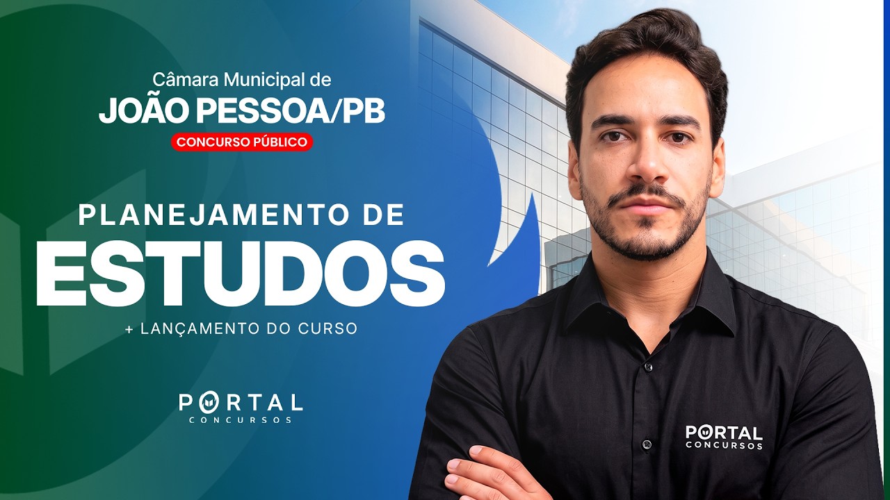CONCURSO CÂMARA DE JOÃO PESSOA/PB: PLANEJAMENTO DE ESTUDOS + LANÇAMENTO DO CURSO