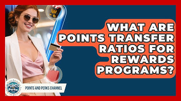 What Are Points Transfer Ratios For Rewards Programs? - Points and Perks Channel