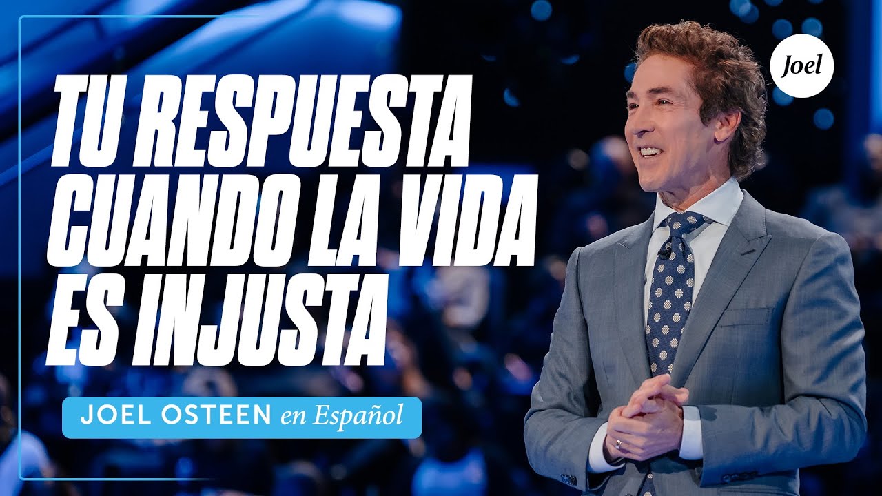 Tu respuesta cuando la vida es injusta | Joel Osteen