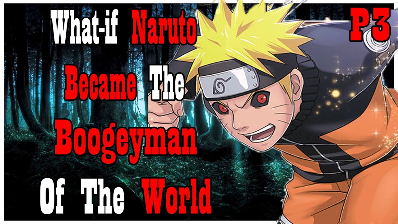 What if Naruto Became The Boogeyman of The World PART 3