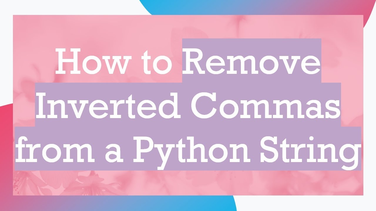 how-to-remove-inverted-commas-from-a-python-string-youtube