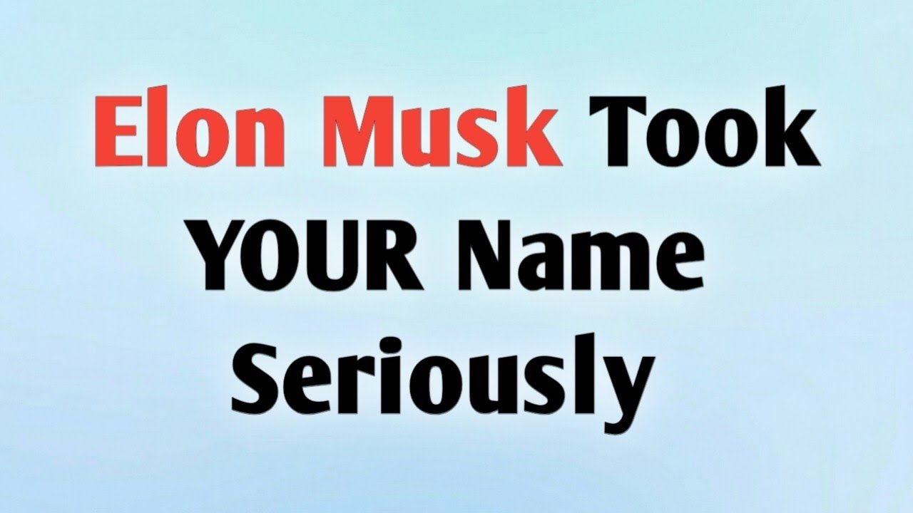 🧿 Elon Musk Took YOUR Name Seriously