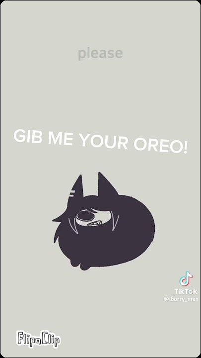 gib me your oreo