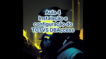 Aula 4 - Como instalar e configurar o Totvs DbAccess