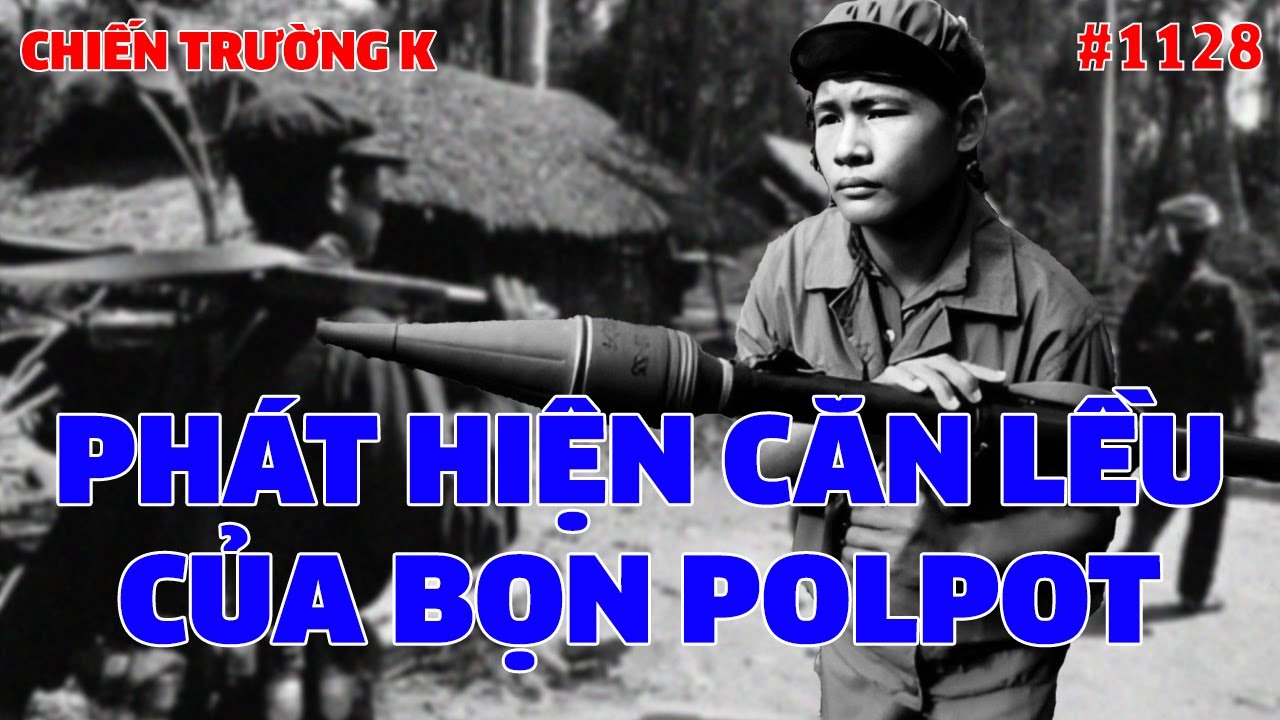 CHIẾN TRƯỜNG K: PHÁT HIỆN CĂN LỀU CỦA BỌN POLPOT | HỒI KÝ CHIẾN TRƯỜNG K | QUÂN SỰ 247 | #1128