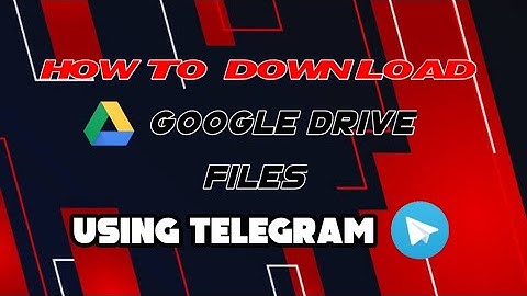 How To Download Google Drive Files Using Telegram