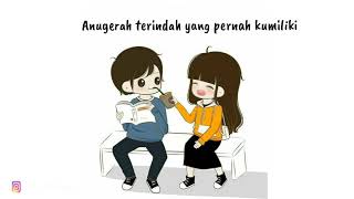 Anugerah Terindah yang pernah Kumiliki - Lirik Animasi Romantis