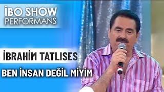 Ben İnsan Değil Miyim İbrahim Tatlıses İbo Show 