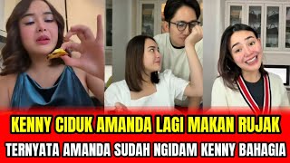 KENNY CIDUK AMANDA LAGI MAKAN RUJAK❗TERNYATA AMANDA SUDAH NGIDAM KENNY BAHAGIA‼️