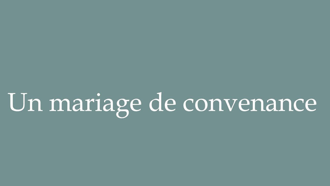How to Pronounce ''Un mariage de convenance'' (A marriage of