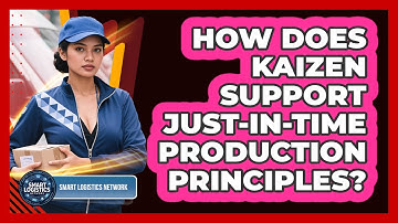 How Does Kaizen Support Just-in-Time Production Principles?