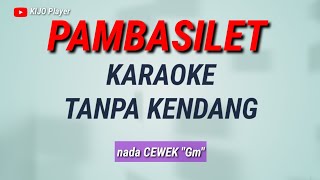 PAMBASILET - Karaoke Tanpa Kendang