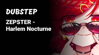 [Dubstep] ZEPSTER - Harlem Nocturne