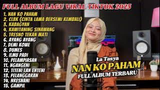 FULL ALBUM NAN KO PAHAM (SU JAUH SA TANAM) LA TASYA - PLAYLIST LAGU VIRAL TIKTOK 2025