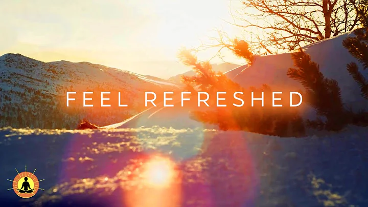 FEEL REFRESHED: 10 Hours of Relaxing Music