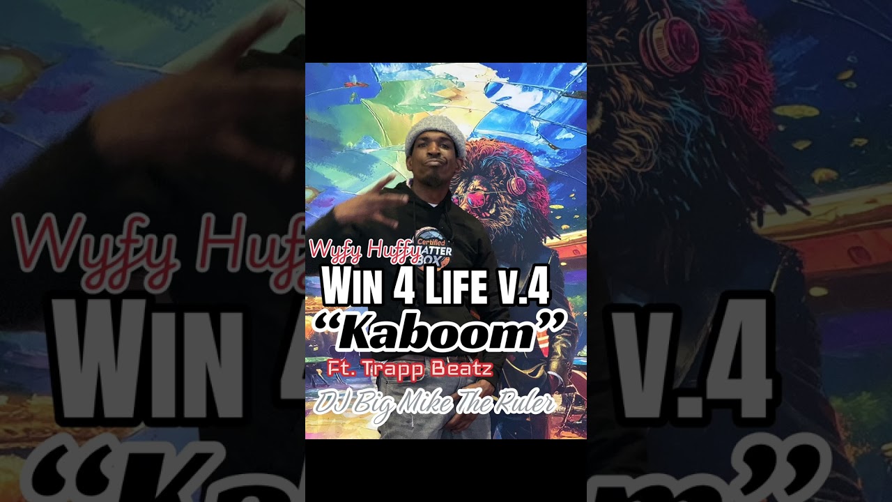 Win 4 Life v.4 “Kaboom” Wyfy Huffy ft. Trapp Beatz and DJ Big Mike The Ruler