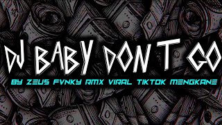 DJ BABY DON'T GO SLOWED BY ZEUS FVNKY RMX VIRAL TIKTOK MENGKANE