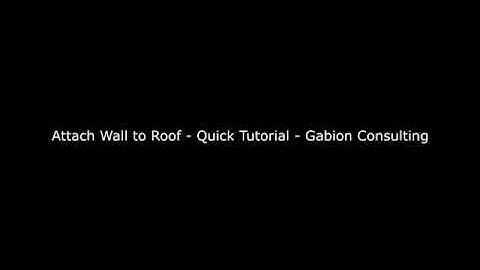 Attach Wall to Roof - Quick Tutorial - Gabion Consulting