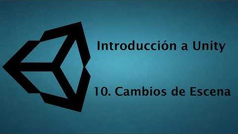 Unity - Parte 10 - Cambiar Escenas