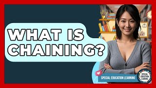 What Is Chaining? - Special Education Learning