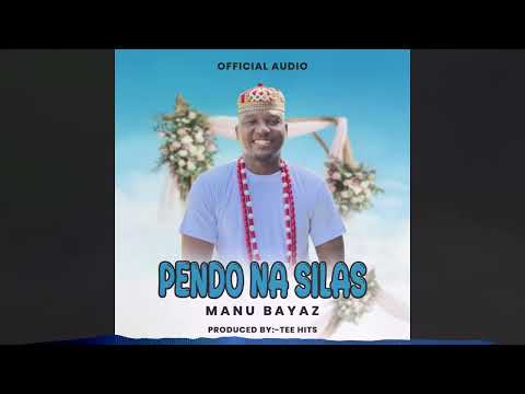 MANU BAYAZ - PENDO NA SILAS {Official Audio}