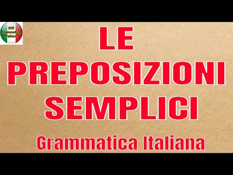 PREPOZIȚIILE SIMPLE - Ce sunt. Atunci când se utilizează. Complimente introduse. Gramatica italiană