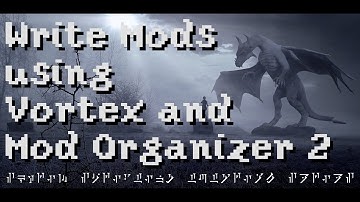 [OUTDATED] Write Mods using Vortex and Mod Organizer 2  [Episode 4]