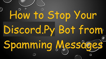 How to Stop Your Discord.Py Bot from Spamming Messages