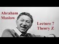 Abraham Maslow, Lecture 7:  Theory Z