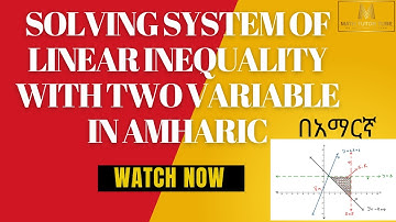 SOLVING SYSTEMS OF LINEAR INEQUALITIES IN 2 VARIABLES | EASY & STEP-BY-STEP GUIDE|IN AMHARIC|በአማርኛ