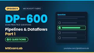 DP-600 Exam Prep EP9 — Pipelines & Dataflows Part 1 | 12 Practice Questions (Microsoft Fabric)