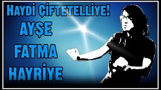 HAYDİ ÇİFTETELLİYE! AYŞE,FATMA,HAYRİYE! Resimi