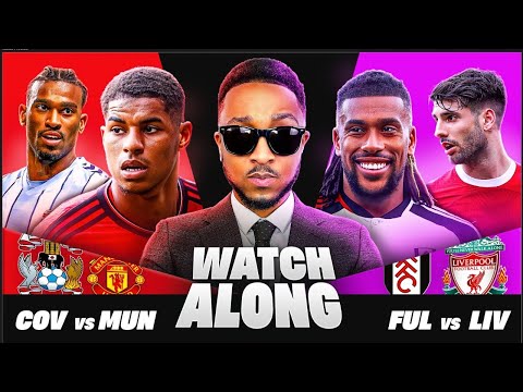 MAH LIVE: COVENTRY VS MAN UNITED &amp; FULHAM VS LIVERPOOL FA CUP &amp; PREMIER LEAGUE WATCH ALONG!