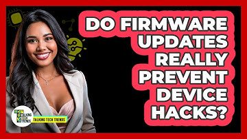 Do Firmware Updates Really Prevent Device Hacks?
