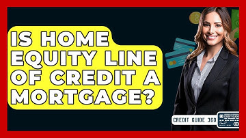 Is Home Equity Line Of Credit A Mortgage? - CreditGuide360.com