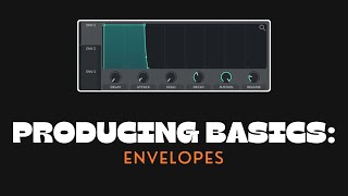 Music Producing Basics: Envelopes