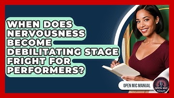 When Does Nervousness Become Debilitating Stage Fright For Performers? - Open Mic Manual