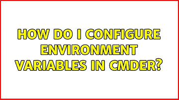 How do I configure environment variables in cmder?
