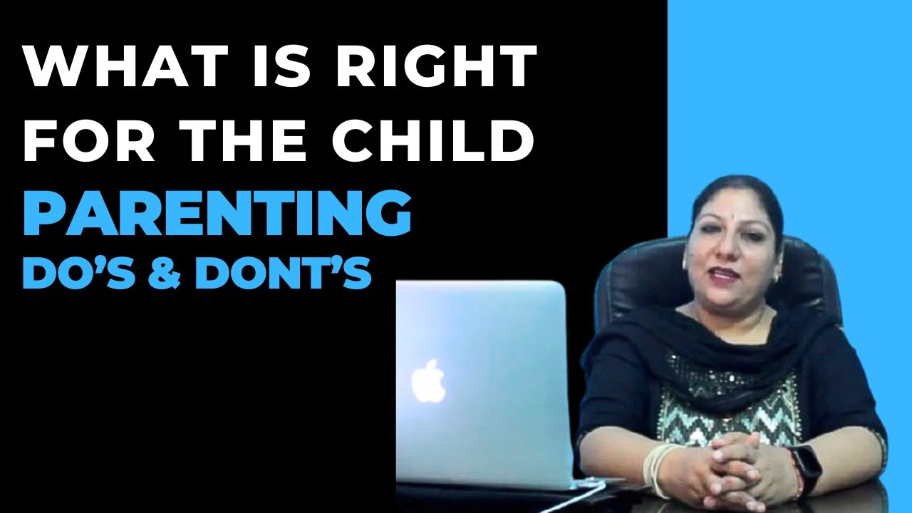Parenting Simplified | What Is Right For The Child