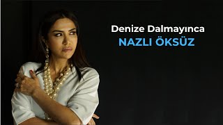 NAZLI ÖKSÜZ - Denize Dalmayınca Resimi