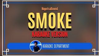 Smoke  Nopetsallowed karaoke Version