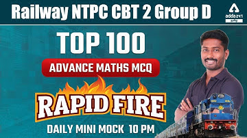 RRB NTPC CBT 2 / Group D 2022 | Advance Maths By Bhoopathi Sir | TOP 100 ADVANCE MATHS MCQs