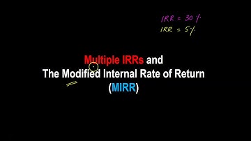 Modified Internal Rate of Return (MIRR) And The Multiple IRR Problem