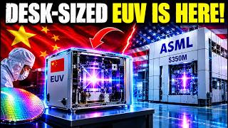 China Built a Desk-Sized EUV Engine — Bypassing ASML’s $350M Scanner!