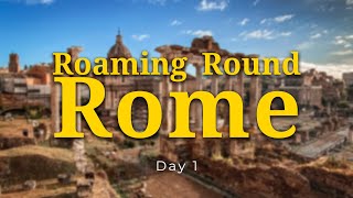 Roaming Round Rome | Day 1