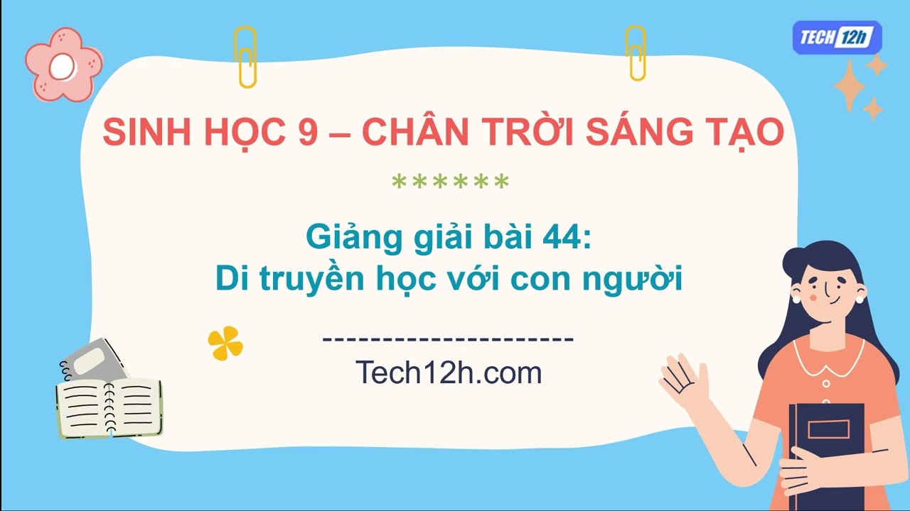 Giảng bài 44: Di truyền học với con người | Bài giảng Sinh học 9 Chân trời sáng tạo
