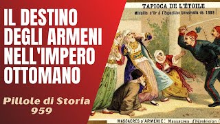 959- Il destino degli armeni nell'Impero Ottomano, i massacri Hamidiani [Pillole di Storia]